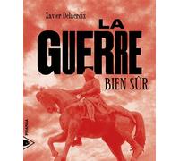 La guerre, bien sûr - Xavier Delacroix - Piranha - broché - Essai