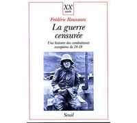 La Guerre Censuree - Une Histoire Des Combattants Europeens De 14-18