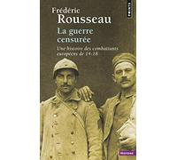 La Guerre censurée Une histoire des combattants européens de 14-18 - Frédéric Rousseau - Points - Poche - Etude