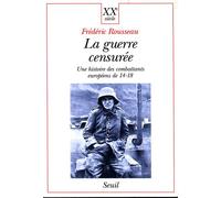 La Guerre Censuree - Une Histoire Des Combattants Europeens De 14-18