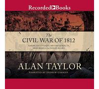 La Guerre Civile de 1812 : citoyens américains, sujets Britanniques, Rebelles Irlandais et alliés Indiens [Import]