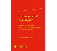 La guerre civile des langues - mémoires de saint-simon, année 1710, intrigue d: MÉMOIRES DE SAINT-SIMON, ANNÉE 1710, INTRIGUE DU MARIAGE DE M. LE DUC DE BERRY