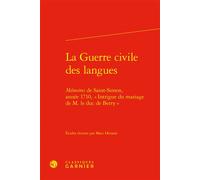La Guerre civile des langues Mémoires de Saint-Simon, année 1710, « Intrigue du mariage de M. le duc de Berry » - Marc Hersant - Classiques Garnier - relié - Etude