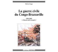 La guerre civile du Congo-Brazzaville 1993-2002 : Chacun aura sa part