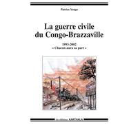 La guerre civile du Congo-Brazzaville 1993-2002 : Chacun aura sa part
