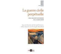 La Guerre Civile Perpétuelle - Aux Origines Modernes De La Dissociété