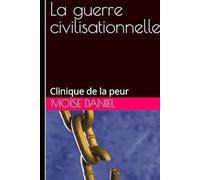 La guerre civilisationnelle: Clinique de la peur