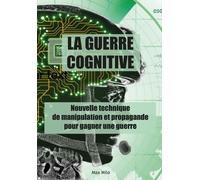 La guerre cognitive: Nouvelle technique de manipulation et propagande pour gagner une guerre