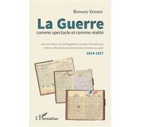 La guerre comme spectacle et comme réalité Journal à deux voix de Magdeleine Lambin-Hassebroucq et de son fils Alphonse Vernier dans Comines occupée 1914-1917 - 1914-1917 - Bernard Vernier - L'harmatt