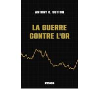 La guerre contre l'or - Antony C. Sutton - Ethos Eds - broché - Essai