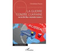 La guerre contre l'Ukraine Ou la fin du "monde russe" - Christian Faure - L'harmattan - broché - Essai