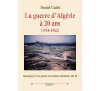 La guerre d'Algérie à 20?ans (1954-1962): Témoignage d'un appelé observateur-mitrailleur sur T6