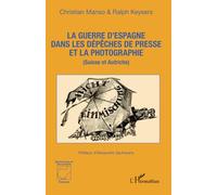 La guerre d’Espagne dans les dépêches de presse et la photographie: (Suisse et Autriche)