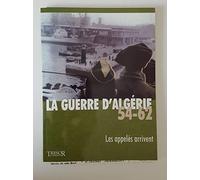 La guerre d'Algérie 54-62. Les appelés arrivent. vol.2.