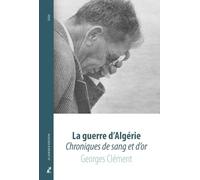 La guerre d'Algérie: Chroniques de sang et d'or