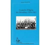 LA GUERRE D'ALGÉRIE DES MESSALISTES 1954-1962