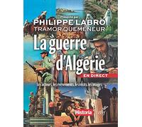 La Guerre D'algérie En Direct - Les Acteurs, Les Événements, Les Récits, Les Images