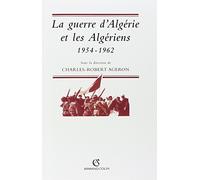 La guerre d'Algérie et les algériens: 1954-1962