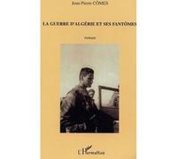 Jean-Pierre Cômes – La guerre d'Algérie et ses fantômes – Roman – Broché
