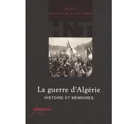 La guerre d'Algérie: Histoire et mémoires