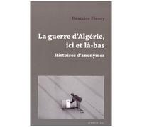 La Guerre D'algérie, Ici Et Là-Bas - Histoires D'anonymes