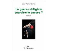 La guerre d'Algérie tuerait-elle encore ? Roman - Jean-Pierre Cômes - L'harmattan - broché - Roman