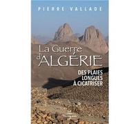 La Guerre d'Algérie: Des plaies longues à cicatriser