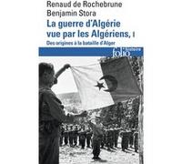 La guerre d'Algérie vue par les Algériens Benjamin Stora (Auteur), Renaud de Rochebrune (Auteur), Mohammed Harbi (Préface)