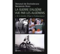 La guerre d'Algérie vue par les Algériens Benjamin Stora (Auteur), Renaud de Rochebrune (Auteur)