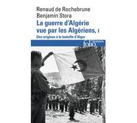 La guerre d'Algérie vue par les Algériens Le temps des armes. Des origines à la bataille d'Alger - Benjamin Stora - Gallimard - Poche - Etude