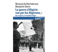 La guerre d'Algérie vue par les Algériens (Tome 1-Le temps des armes. Des origines à la bataille d'Alger)