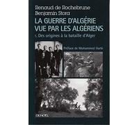 La guerre d'Algérie vue par les Algériens (Tome 1-Le temps des armes (Des origines à la bataille d'Alger))