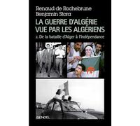 La guerre d'Algérie vue par les Algériens Benjamin Stora (Auteur), Renaud de Rochebrune (Auteur)