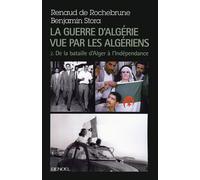 La guerre d'Algérie vue par les Algériens Benjamin Stora (Auteur), Renaud de Rochebrune (Auteur)