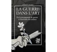 La Guerre Dans L’Art: De la propagande de guerre à l’activisme des artistes