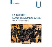 La guerre dans le monde grec - VIIIe-Ier siècles av. J.-C. Pascal Payen (Auteur)