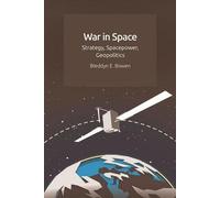 La guerre dans l'espace : Stratégie, puissance spatiale, géopolitique