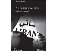 Mathieu Baudier – La guerre d'après : Récits de voyages – Broché