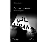 La guerre d'après: Récits de voyages