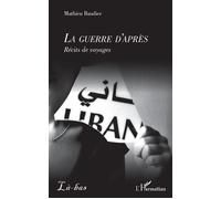 La guerre d'après Récits de voyages - Mathieu Baudier - L'harmattan - broché - Récit