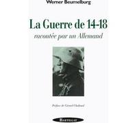 La guerre de 14-18 racontée par un Allemand Werner Beumelburg (Auteur), Gérard Chaliand (Préface), Louis Koeltz (Traduction)