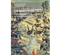 La Guerre de 1870 Témoignages écrits et imagerie populaire - Philippe Martin - Hemispheres - broché - Témoignage