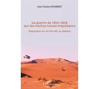 La guerre de 1914-1918 sur les confins tuniso-tripolitains Disparition du vol F41-301 au Sahara - Jean-Charles Humbert - L'harmattan - broché - Etude