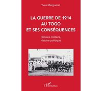 La guerre de 1914 au Togo et ses conséquences: Histoire militaire, histoire politique