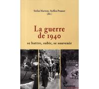 La Guerre De 1940 - Se Battre, Subir, Se Souvenir
