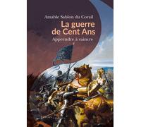 La guerre de Cent Ans Apprendre à vaincre - Amable Sablon Du Corail - Passés Composés - broché - Essai