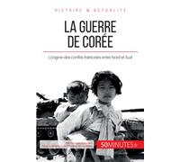 La guerre de Corée: L'origine des conflits fratricides entre Nord et Sud
