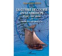 Michel Rodigneaux–La guerre de course en Guadeloupe–XVIIIe–XIXe/Alger sous les Tropiques–Broché