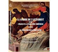 LA GUERRE DE L’ANTÉCHRIST CONTRE L’ÉGLISE ET LA CIVILISATION CHRÉTIENNE SUIIVI DE LA SPOLIATION DE LA PROPAGANDE