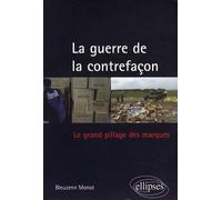 La Guerre De La Contrefaçon - Le Grand Pillage Des Marques